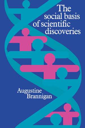 The Social Basis of Scientific Discoveries de Augustine Brannigan