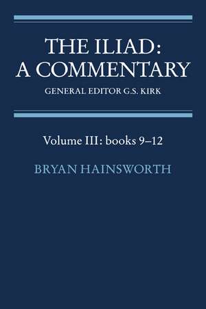 The Iliad: A Commentary: Volume 3, Books 9-12 de Bryan Hainsworth