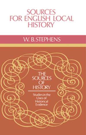 Sources for English Local History de W. B. Stephens