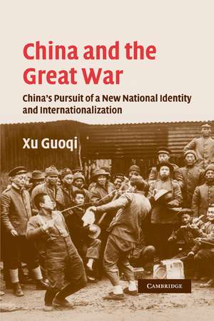 China and the Great War: China's Pursuit of a New National Identity and Internationalization de Guoqi Xu