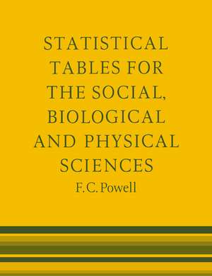 Statistical Tables for the Social Biological and Physical Sciences de F. C. Powell