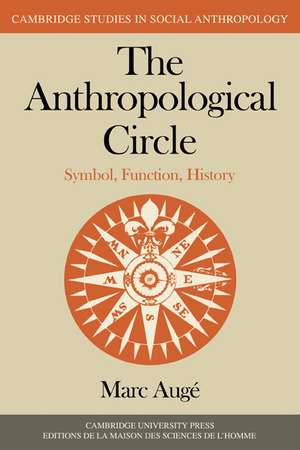 The Anthropological Circle: Symbol, Function, History de Marc Augé