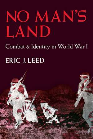 No Man's Land: Combat and Identity in World War 1 de Eric J. Leed