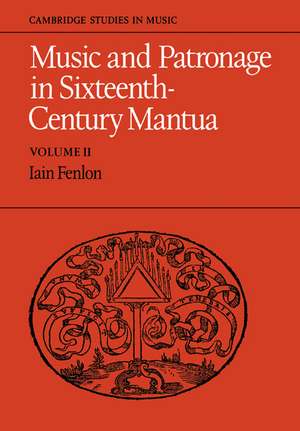 Music and Patronage in Sixteenth-Century Mantua: Volume 2 de Iain Fenlon