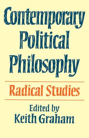 Contemporary Political Philosophy: Radical Studies de Keith Graham