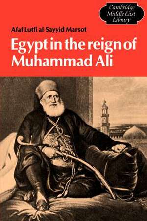 Egypt in the Reign of Muhammad Ali de Afaf Lutfi Al-Sayyid Marsot