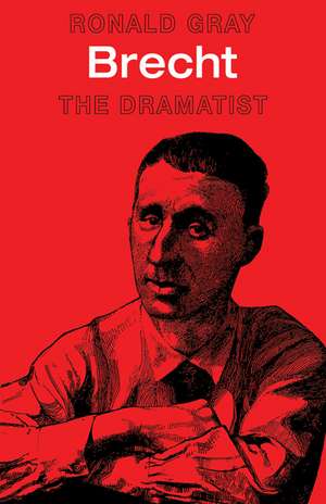 Brecht: The Dramatist de Ronald Gray