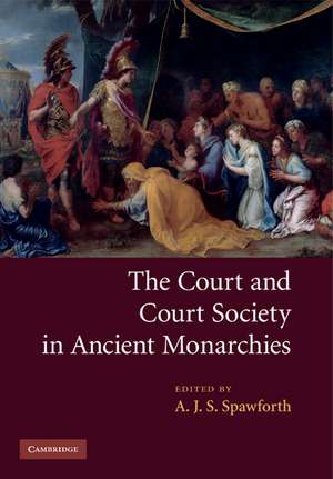 The Court and Court Society in Ancient Monarchies de A. J. S. Spawforth