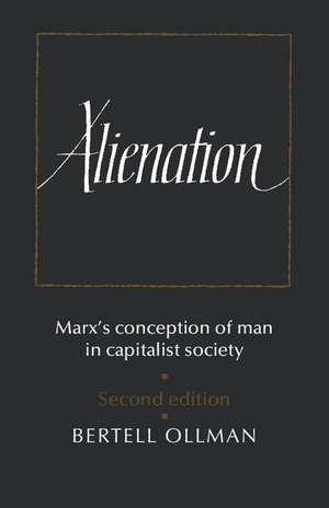 Alienation: Marx's Conception of Man in a Capitalist Society de Bertell Ollman