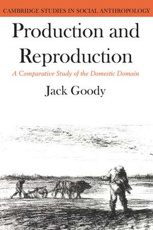 Production and Reproduction: A Comparative Study of the Domestic Domain de Jack Goody