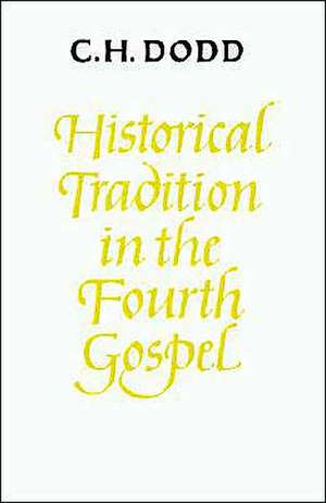 Historical Tradition in the Fourth Gospel de C. H. Dodd