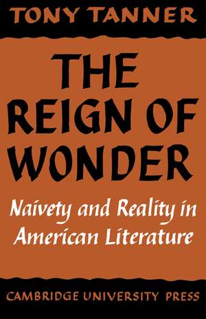 The Reign of Wonder: Naivety and Reality in American Literature de Tony Tanner