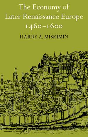 The Economy of Later Renaissance Europe 1460–1600 de Harry A. Miskimin