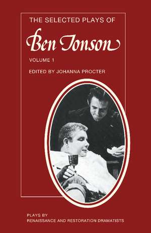 The Selected Plays of Ben Jonson: Volume 1: Sejanus, Volpone, Epicoene or the Silent Woman de Ben Jonson