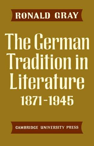 The German Tradition in Literature 1871–1945 de Ronald Gray