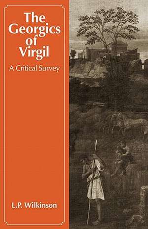 The Georgics of Virgil: A Critical Survey de L. P. Wilkinson