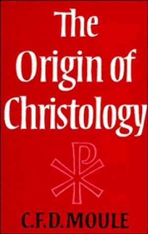 The Origin of Christology de C. F. D. Moule