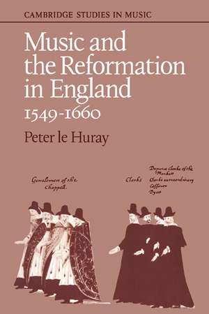 Music and the Reformation in England 1549–1660 de Peter Le Huray