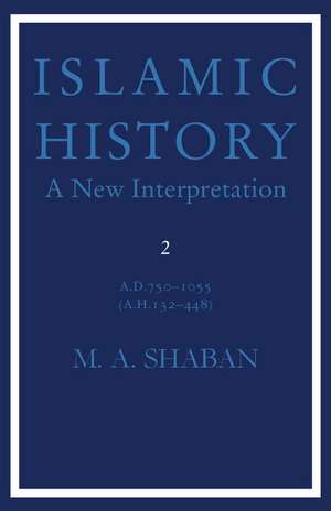 Islamic History: Volume 2, AD 750–1055 (AH 132–448): A New Interpretation de M. A. Shaban