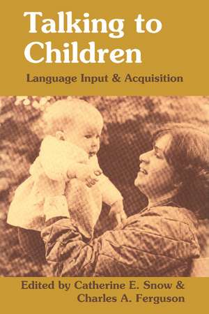 Talking to Children: Language Input and Acquisition de Catherine E. Snow