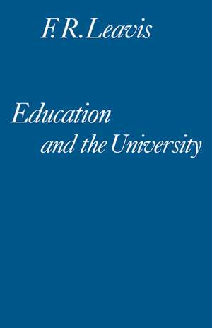 Education and the University: A Sketch for an 'English School' de F. R. Leavis