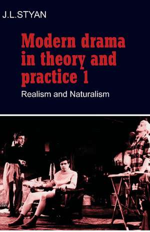 Modern Drama in Theory and Practice: Volume 1, Realism and Naturalism de J. L. Styan