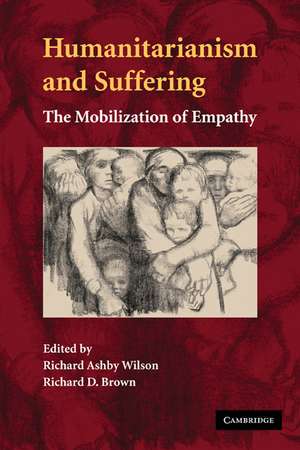 Humanitarianism and Suffering: The Mobilization of Empathy de Richard Ashby Wilson