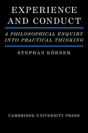 Experience and Conduct: A Philosophical Enquiry into Practical Thinking de Stephan Körner