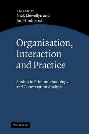 Organisation, Interaction and Practice: Studies of Ethnomethodology and Conversation Analysis de Nick Llewellyn