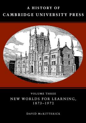 A History of Cambridge University Press: Volume 3, New Worlds for Learning, 1873–1972 de David McKitterick