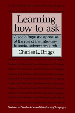 Learning How to Ask: A Sociolinguistic Appraisal of the Role of the Interview in Social Science Research de Charles L. Briggs