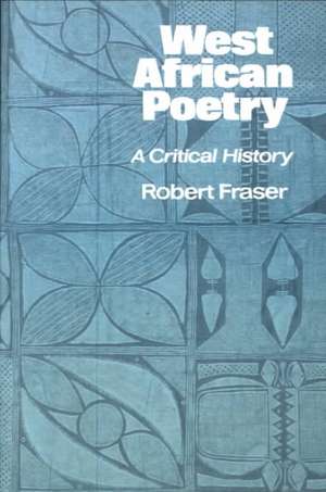 West African Poetry: A Critical History de Robert Fraser