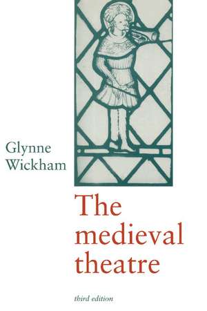 The Medieval Theatre de Glynne Wickham