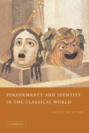 Performance and Identity in the Classical World de Anne Duncan