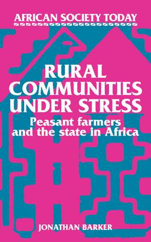 Rural Communities under Stress: Peasant Farmers and the State in Africa de Jonathan Barker