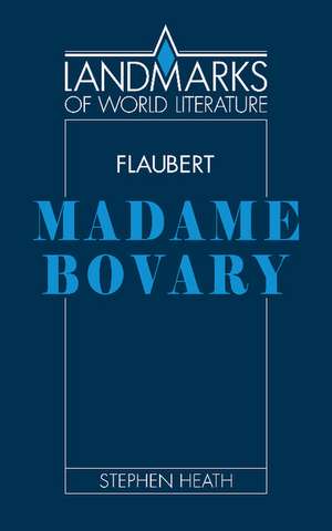 Flaubert: Madame Bovary de Stephen C. Heath