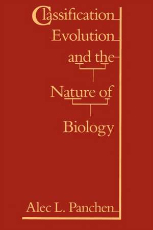 Classification, Evolution, and the Nature of Biology de Alec L. Panchen