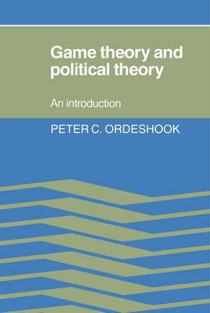 Game Theory and Political Theory: An Introduction de Peter C. Ordeshook