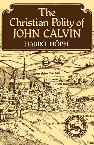 The Christian Polity of John Calvin de Harro Höpfl