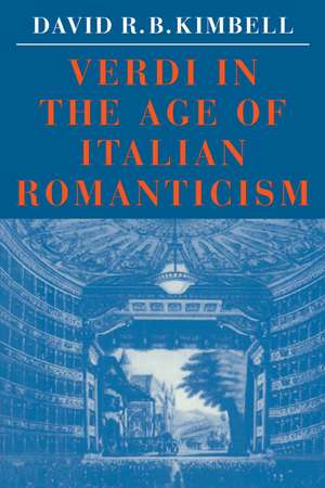 Verdi in the Age of Italian Romanticism de David R. B. Kimbell