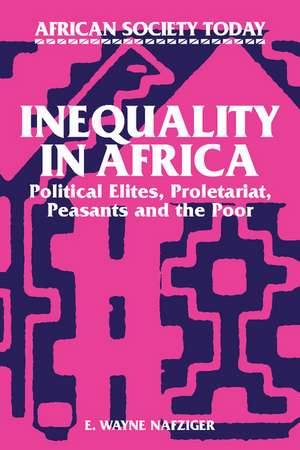 Inequality in Africa: Political Elites, Proletariat, Peasants and the Poor de E. Wayne Nafziger