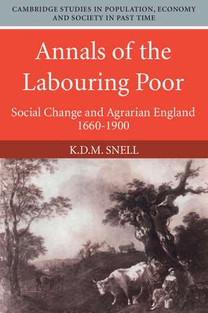 Annals of the Labouring Poor: Social Change and Agrarian England, 1660–1900 de K. D. M. Snell