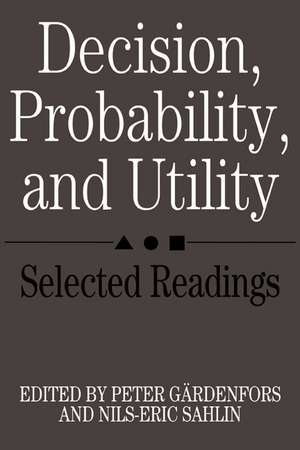 Decision, Probability and Utility: Selected Readings de Peter Gärdenfors