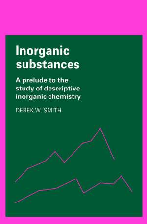 Inorganic Substances: A Prelude to the Study of Descriptive Inorganic Chemistry de Derek W. Smith