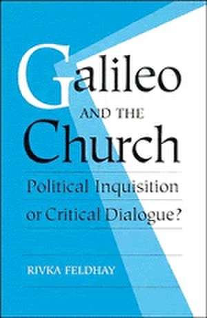 Galileo and the Church: Political Inquisition or Critical Dialogue? de Rivka Feldhay