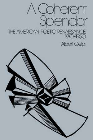 A Coherent Splendor: The American Poetic Renaissance, 1910–1950 de Albert Gelpi