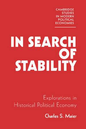 In Search of Stability: Explorations in Historical Political Economy de Charles S. Maier