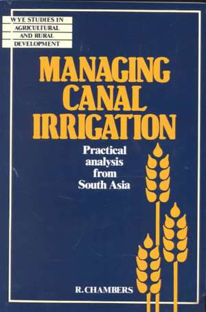 Managing Canal Irrigation: Practical Analysis from South Asia de Robert Chambers