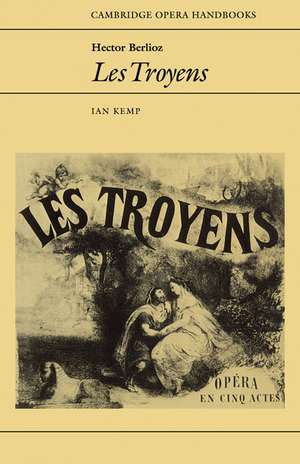 Hector Berlioz: Les Troyens de Ian Kemp