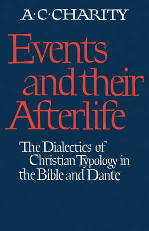 Events and Their Afterlife: The Dialectics of Christian Typology in the Bible and Dante de Alan C. Charity